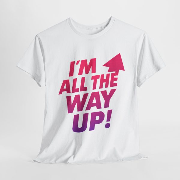 Motivational Unisex Tee - "I'm All the Way Up!"